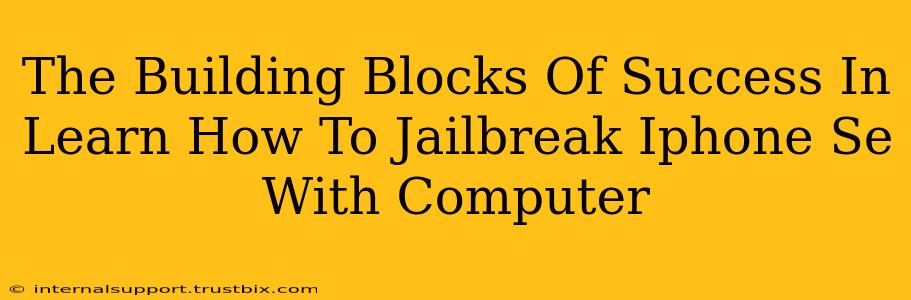 The Building Blocks Of Success In Learn How To Jailbreak Iphone Se With Computer