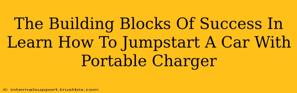 The Building Blocks Of Success In Learn How To Jumpstart A Car With Portable Charger