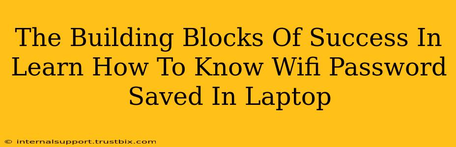 The Building Blocks Of Success In Learn How To Know Wifi Password Saved In Laptop