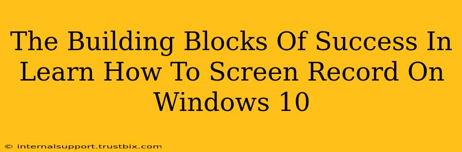 The Building Blocks Of Success In Learn How To Screen Record On Windows 10