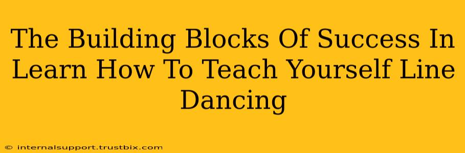 The Building Blocks Of Success In Learn How To Teach Yourself Line Dancing