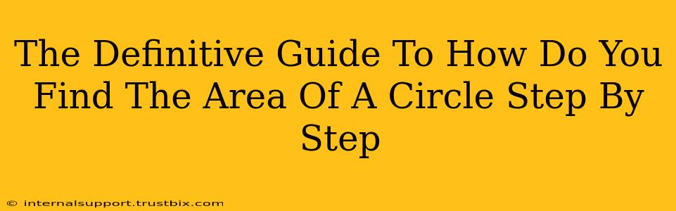 The Definitive Guide To How Do You Find The Area Of A Circle Step By Step