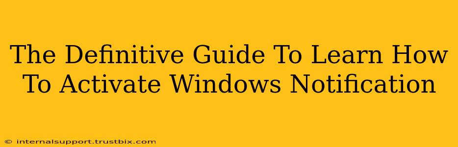 The Definitive Guide To Learn How To Activate Windows Notification