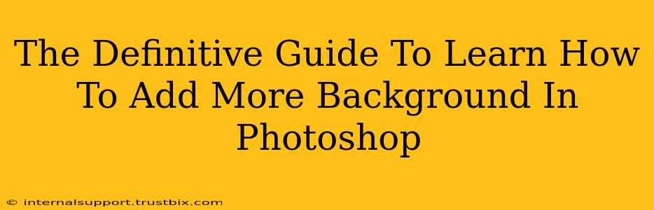 The Definitive Guide To Learn How To Add More Background In Photoshop