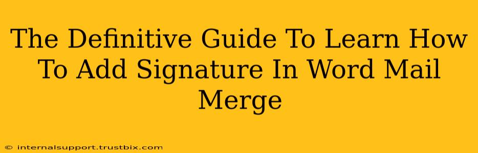 The Definitive Guide To Learn How To Add Signature In Word Mail Merge