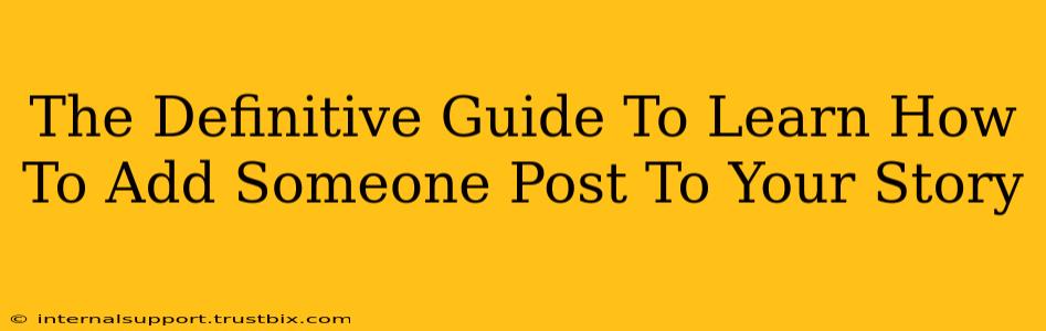 The Definitive Guide To Learn How To Add Someone Post To Your Story