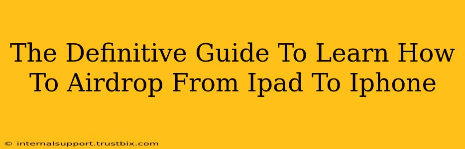 The Definitive Guide To Learn How To Airdrop From Ipad To Iphone