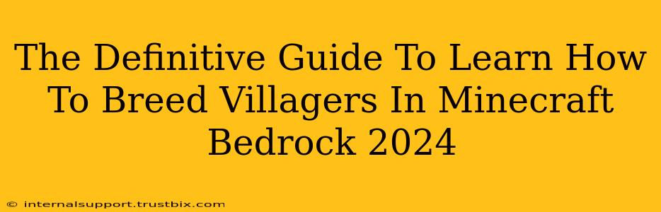 The Definitive Guide To Learn How To Breed Villagers In Minecraft Bedrock 2024