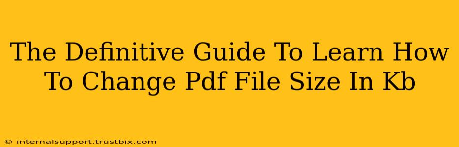 The Definitive Guide To Learn How To Change Pdf File Size In Kb