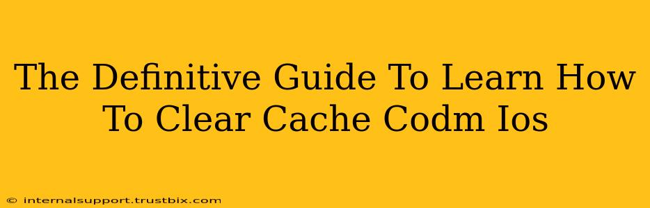 The Definitive Guide To Learn How To Clear Cache Codm Ios