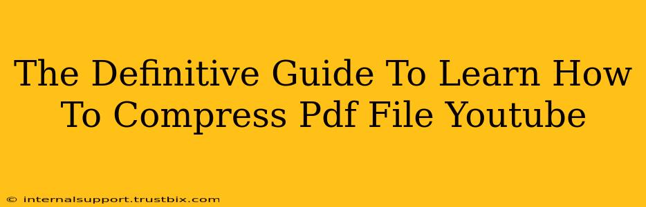 The Definitive Guide To Learn How To Compress Pdf File Youtube