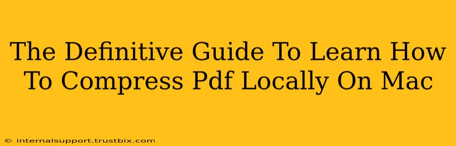 The Definitive Guide To Learn How To Compress Pdf Locally On Mac