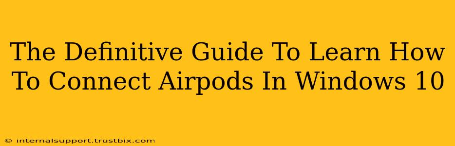 The Definitive Guide To Learn How To Connect Airpods In Windows 10