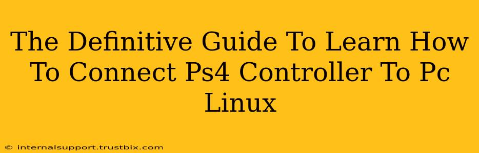 The Definitive Guide To Learn How To Connect Ps4 Controller To Pc Linux