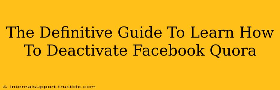 The Definitive Guide To Learn How To Deactivate Facebook Quora