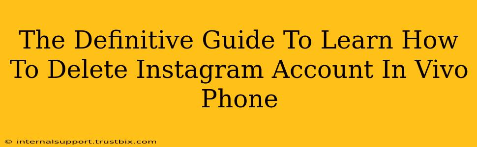 The Definitive Guide To Learn How To Delete Instagram Account In Vivo Phone