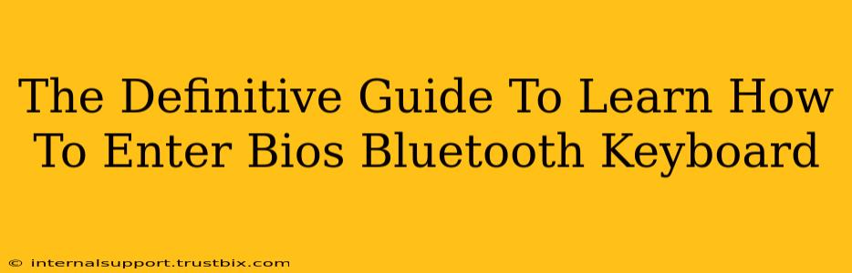 The Definitive Guide To Learn How To Enter Bios Bluetooth Keyboard