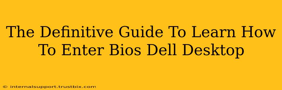 The Definitive Guide To Learn How To Enter Bios Dell Desktop