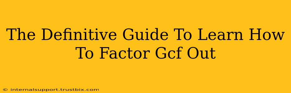 The Definitive Guide To Learn How To Factor Gcf Out