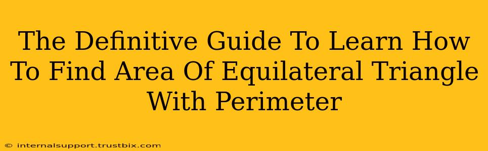 The Definitive Guide To Learn How To Find Area Of Equilateral Triangle With Perimeter