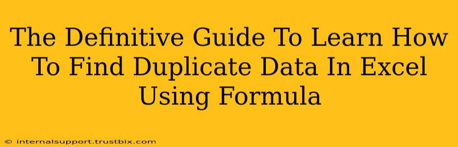 The Definitive Guide To Learn How To Find Duplicate Data In Excel Using Formula