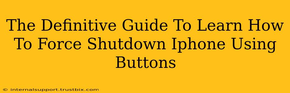 The Definitive Guide To Learn How To Force Shutdown Iphone Using Buttons