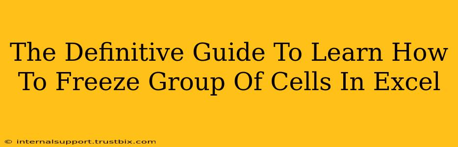 The Definitive Guide To Learn How To Freeze Group Of Cells In Excel