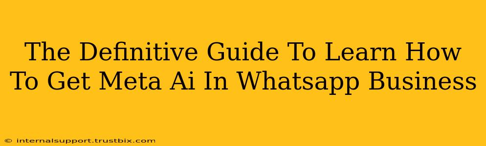 The Definitive Guide To Learn How To Get Meta Ai In Whatsapp Business