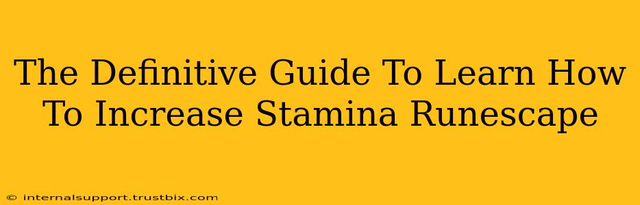 The Definitive Guide To Learn How To Increase Stamina Runescape