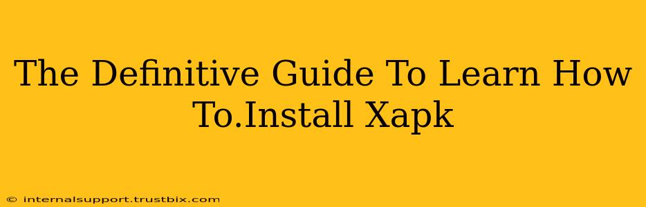 The Definitive Guide To Learn How To.Install Xapk