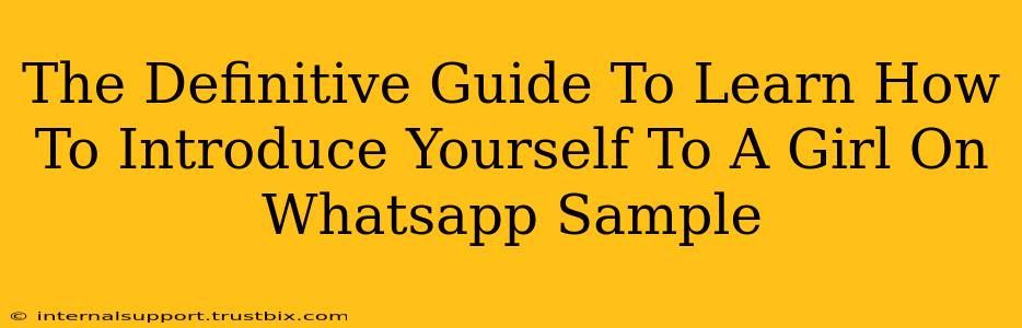 The Definitive Guide To Learn How To Introduce Yourself To A Girl On Whatsapp Sample