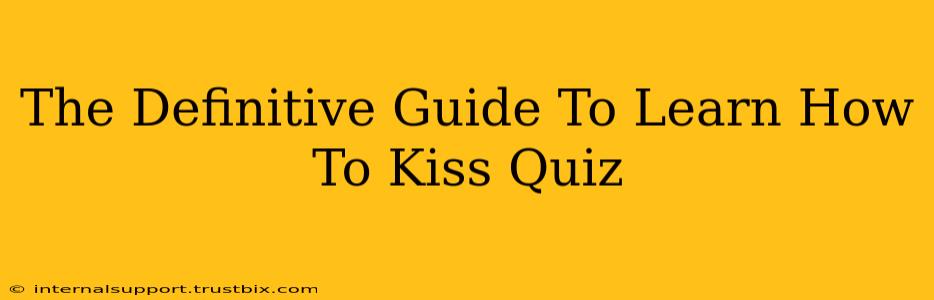 The Definitive Guide To Learn How To Kiss Quiz