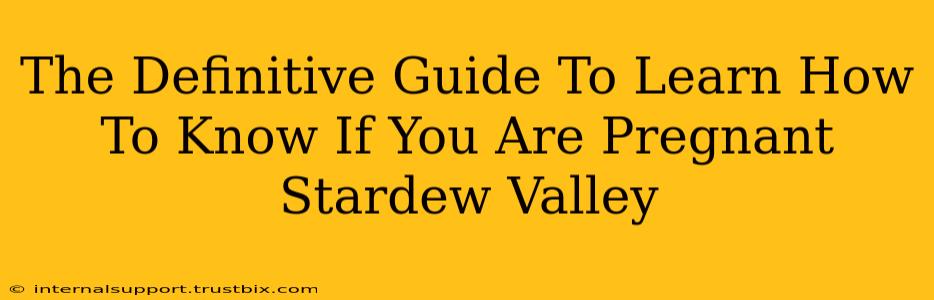 The Definitive Guide To Learn How To Know If You Are Pregnant Stardew Valley