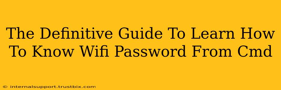 The Definitive Guide To Learn How To Know Wifi Password From Cmd