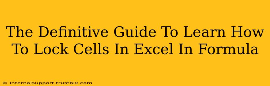 The Definitive Guide To Learn How To Lock Cells In Excel In Formula