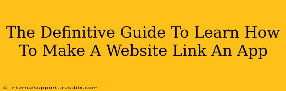 The Definitive Guide To Learn How To Make A Website Link An App