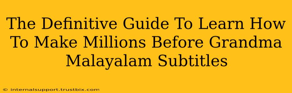 The Definitive Guide To Learn How To Make Millions Before Grandma Malayalam Subtitles