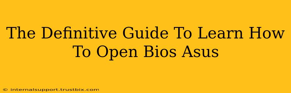 The Definitive Guide To Learn How To Open Bios Asus