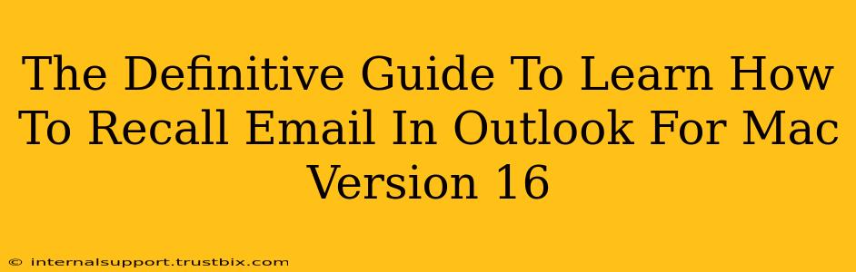 The Definitive Guide To Learn How To Recall Email In Outlook For Mac Version 16