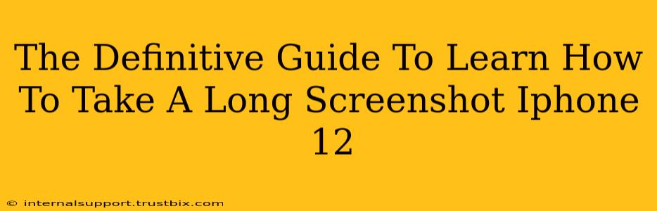 The Definitive Guide To Learn How To Take A Long Screenshot Iphone 12