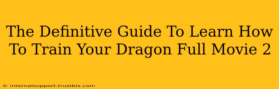 The Definitive Guide To Learn How To Train Your Dragon Full Movie 2