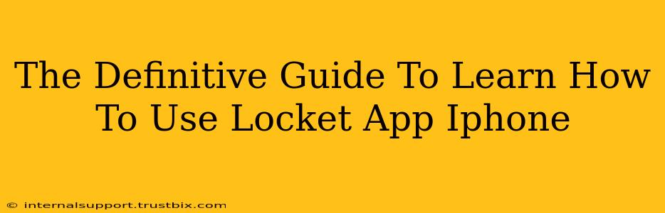 The Definitive Guide To Learn How To Use Locket App Iphone