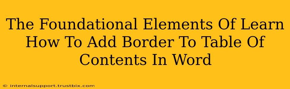 The Foundational Elements Of Learn How To Add Border To Table Of Contents In Word