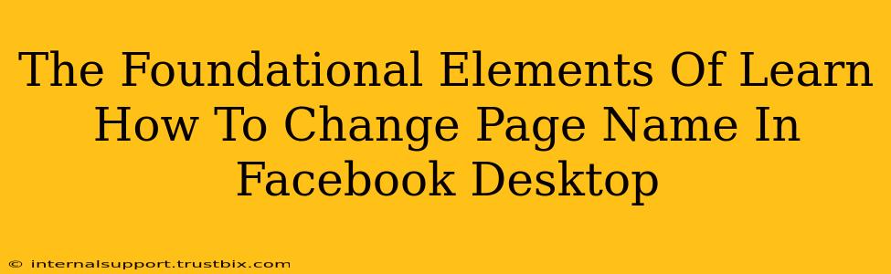 The Foundational Elements Of Learn How To Change Page Name In Facebook Desktop