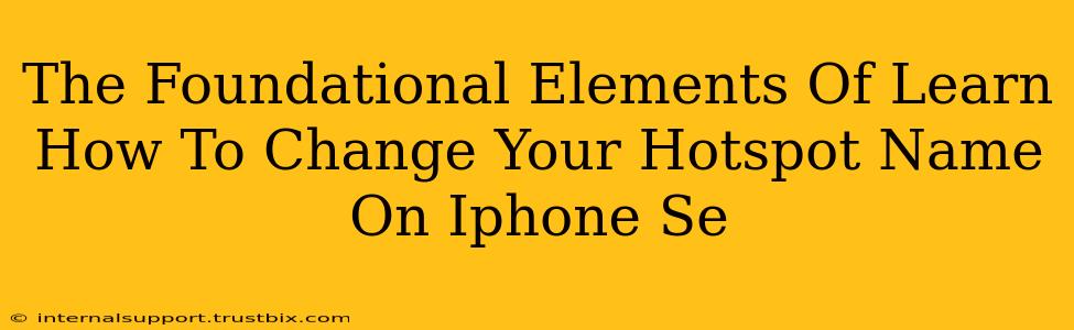 The Foundational Elements Of Learn How To Change Your Hotspot Name On Iphone Se