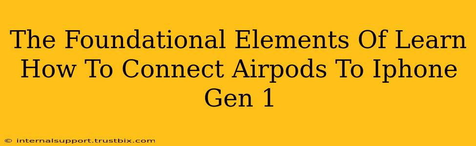 The Foundational Elements Of Learn How To Connect Airpods To Iphone Gen 1