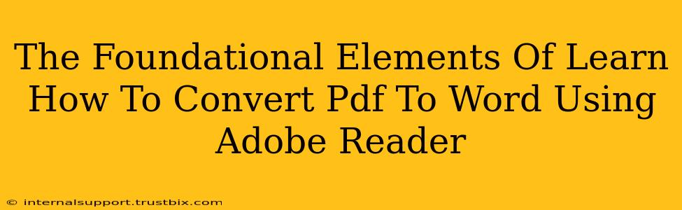 The Foundational Elements Of Learn How To Convert Pdf To Word Using Adobe Reader