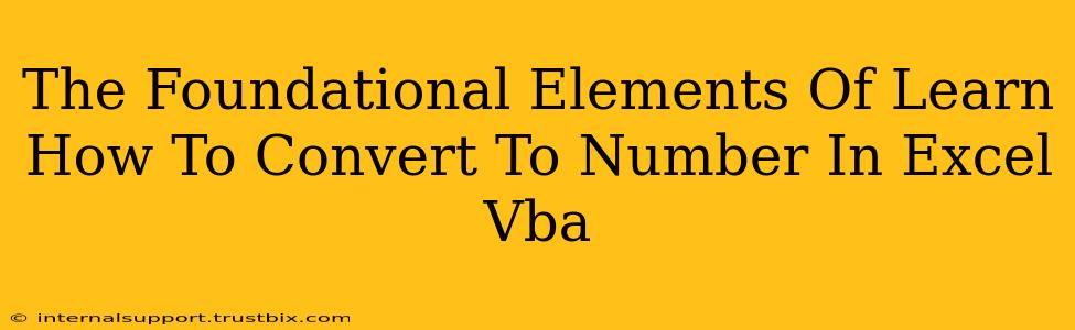 The Foundational Elements Of Learn How To Convert To Number In Excel Vba