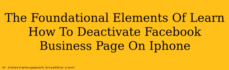 The Foundational Elements Of Learn How To Deactivate Facebook Business Page On Iphone