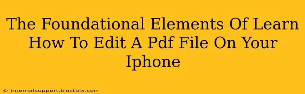 The Foundational Elements Of Learn How To Edit A Pdf File On Your Iphone